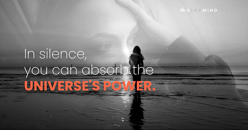 In silence, you can absorb the universe's power.